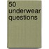 50 Underwear Questions