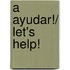 A Ayudar!/ Let's Help!