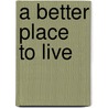 A Better Place To Live by Philip Langdon