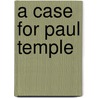 A Case For Paul Temple by Francis Durbridge