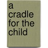 A Cradle for the Child by Robert Griffin