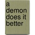 A Demon Does It Better