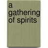 A Gathering Of Spirits by Patrick Drazen