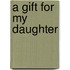 A Gift For My Daughter