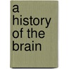 A History Of The Brain door British Broadcasting Corporation