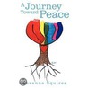 A Journey Toward Peace door Susanne Squires