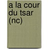 A La Cour Du Tsar (Nc) door Kathleen Woodiwiss
