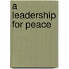 A Leadership for Peace door Robert I. Rotberg