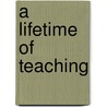 A Lifetime Of Teaching door Rosetta Marantz Cohen