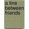A Line Between Friends by Michele Vanort Cozzens