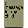 A Message for My Child door Patrick Atkinson