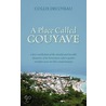 A Place Called Gouyave by Collis Decoteau
