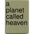 A Planet Called Heaven