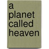 A Planet Called Heaven door Ardath Mayhar