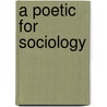 A Poetic For Sociology door Richard Harvey Brown