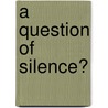 A Question Of Silence? door Mary John