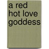 A Red Hot Love Goddess door B. Sabby