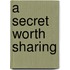 A Secret Worth Sharing