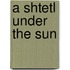 A Shtetl Under The Sun