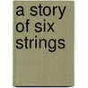 A Story Of Six Strings door Stephen Arnold