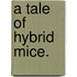 A Tale Of Hybrid Mice.