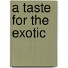A Taste For The Exotic by Marc Walter