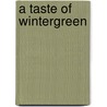 A Taste Of Wintergreen door Lindy Mechefske