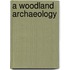 A Woodland Archaeology