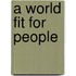 A World Fit for People