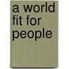 A World Fit for People door Uner Kirdar