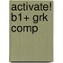 Activate! B1+ Grk Comp