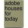 Adobe Houses for Today door Laura Sanchez