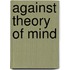Against Theory Of Mind