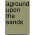 Aground Upon The Sands