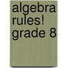 Algebra Rules! Grade 8 door Encycbrita