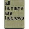 All Humans Are Hebrews by Emmanuel Oghenebrorhie