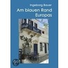 Am Blauen Rand Europas door Ingeborg Bauer