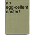An Egg-Cellent Easter!