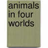 Animals In Four Worlds door Wendy Doniger