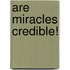 Are Miracles Credible!