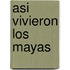 Asi Vivieron los Mayas