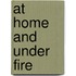 At Home And Under Fire