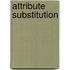 Attribute Substitution