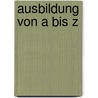 Ausbildung von A bis Z door Lars Wächter