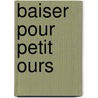 Baiser Pour Petit Ours door Maurice Sendak