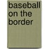 Baseball On The Border