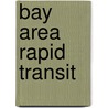 Bay Area Rapid Transit by Frederic P. Miller