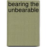 Bearing The Unbearable by Frieda W. Aaron