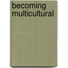 Becoming Multicultural door Triadafilos Triadafilopoulos