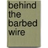 Behind The Barbed Wire